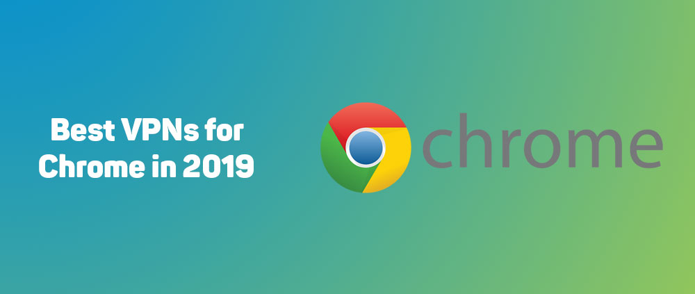 Best VPN for Chrome in 2019 1