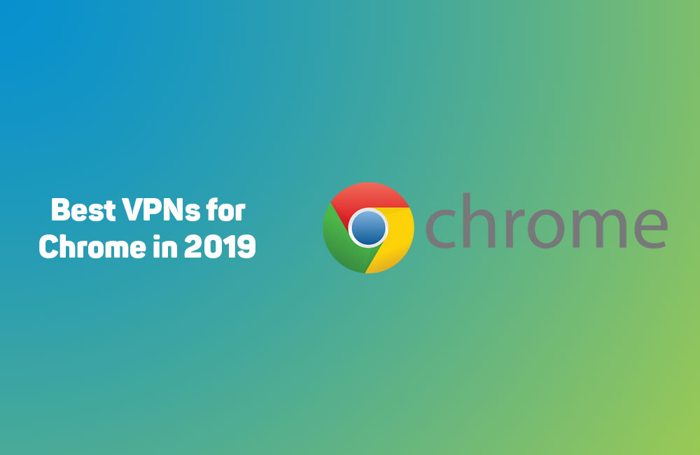 Best VPN for Chrome in 2019 2