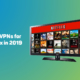 Best VPN for Netflix in 2019 15