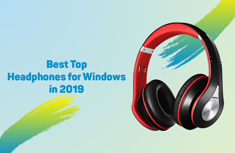 Best Headphones For Windows of 2019 2