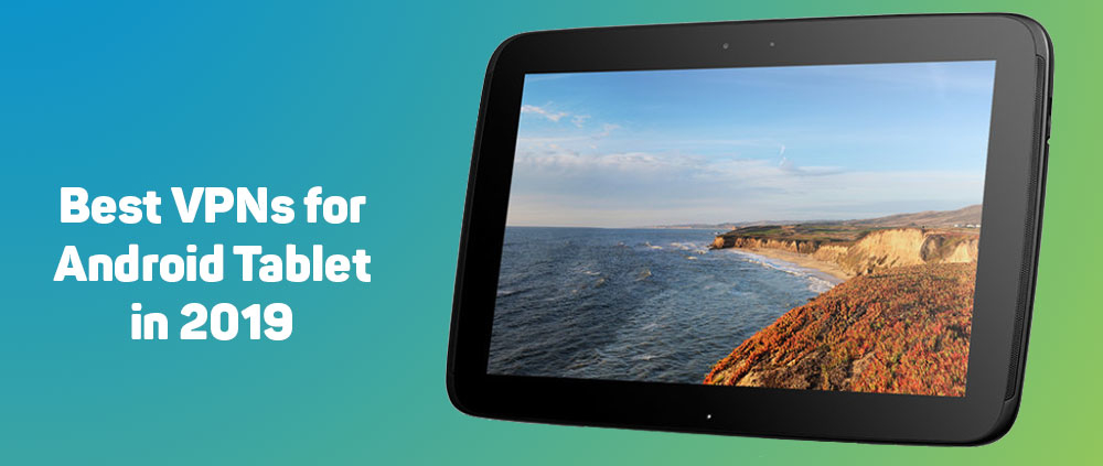 Best VPNs for Android Tablets in 2019 1