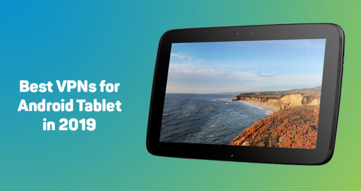 Best VPNs for Android Tablets in 2019 11