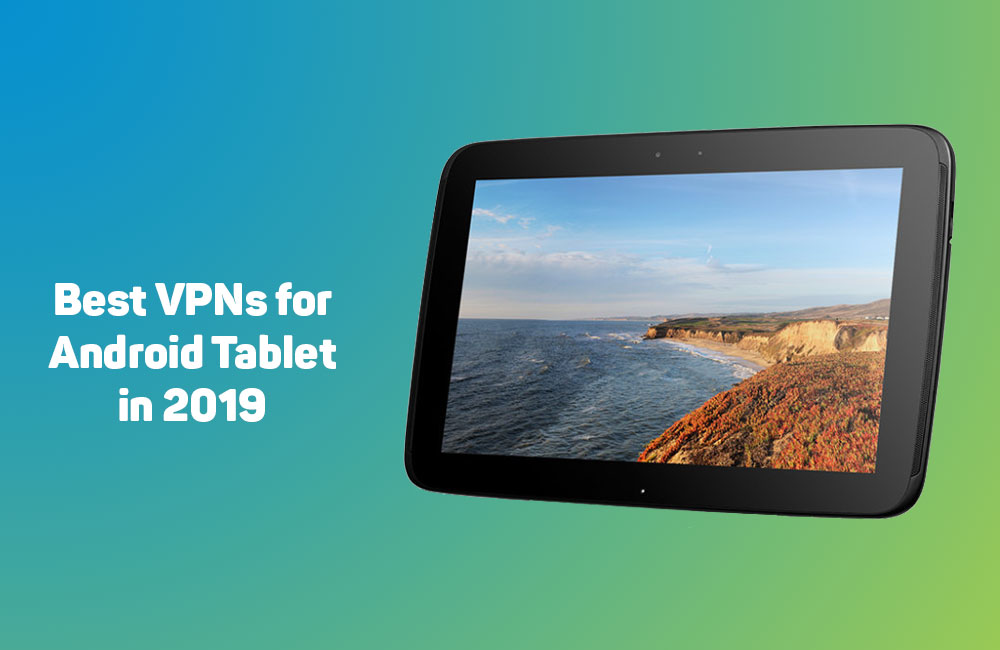 Best VPNs for Android Tablets in 2019 2