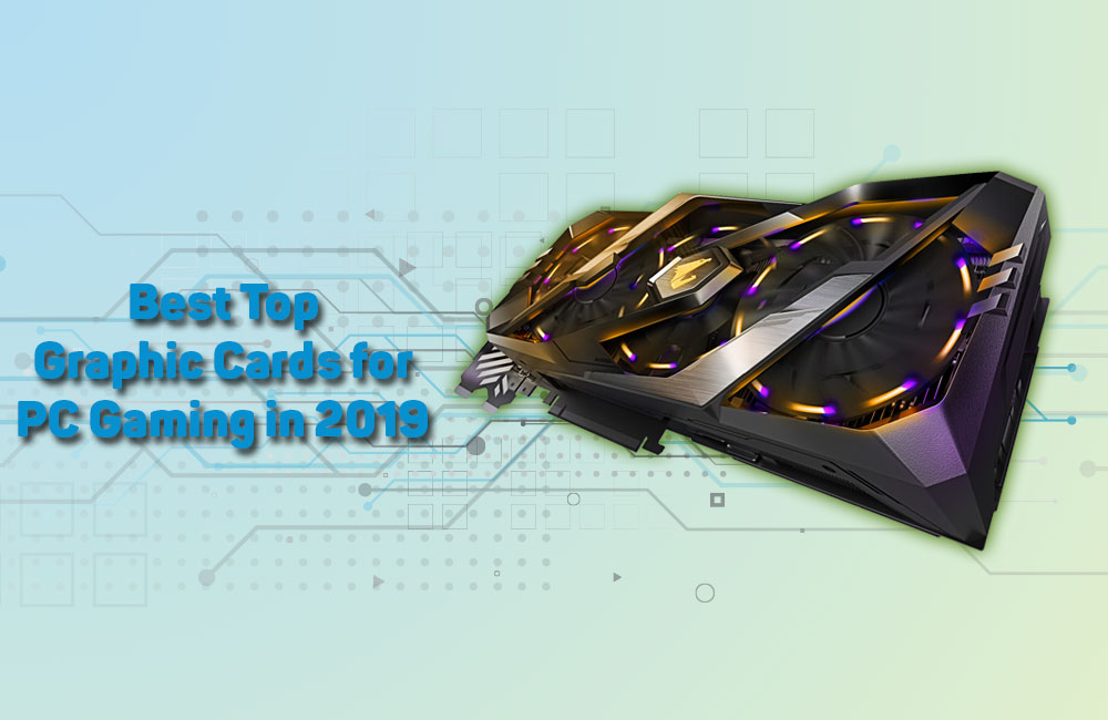 Best Graphic Cards for Windows PC Gaming in 2019 2