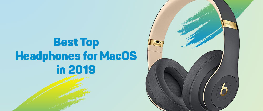 Best Headphones for MacOS Desktop and Laptop in 2019 1