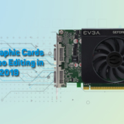 Best Graphic Cards for Video Editing in 2019 11