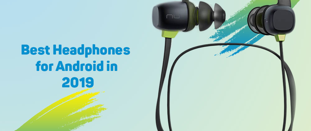 Best Headphones for Android in 2019 1