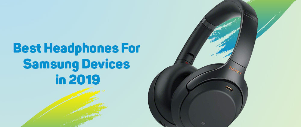 Best Headphones For Samsung Devices in 2019 1