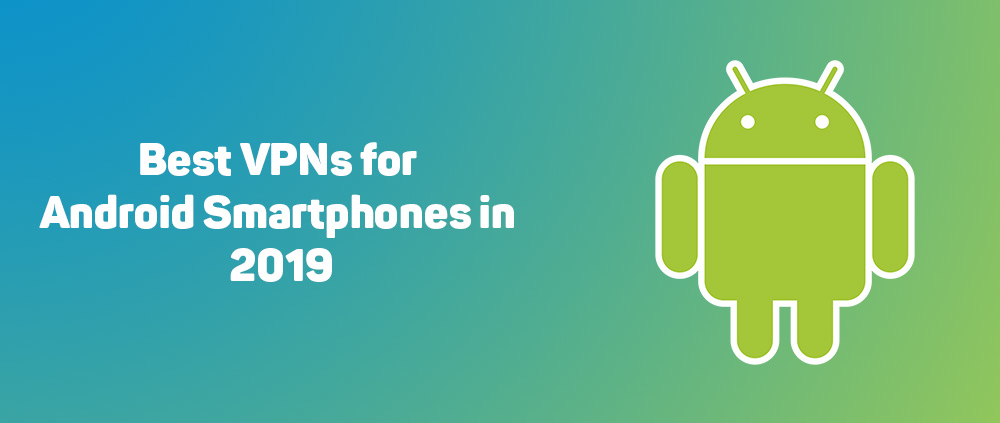Best VPNs for Android Smartphones in 2019 1