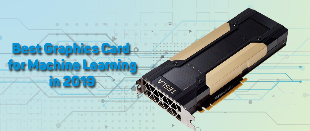 Best Graphics Card for Machine Learning in 2019 1