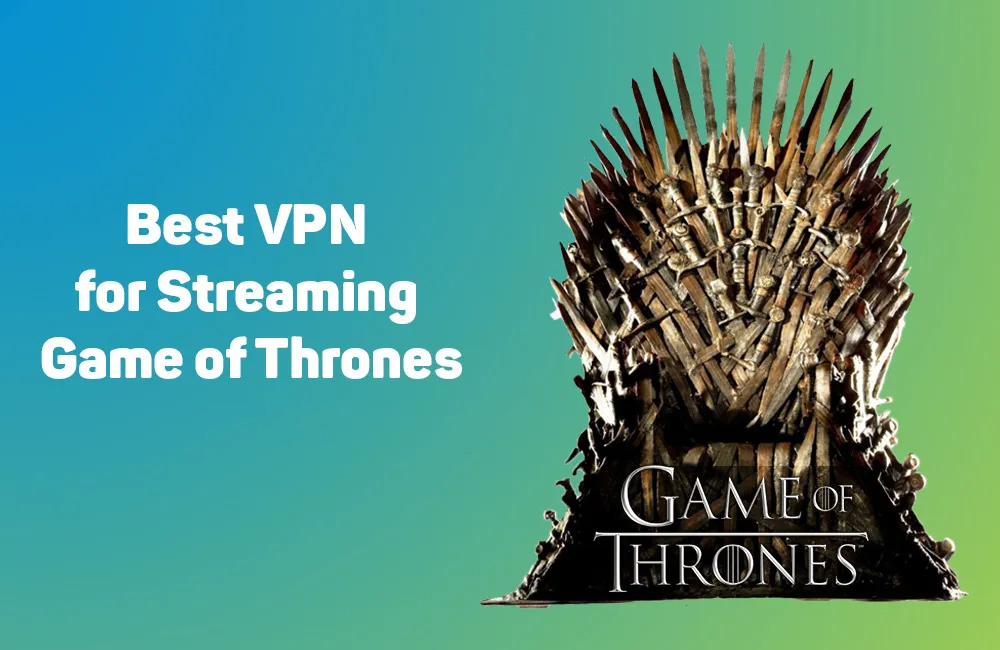 Best VPN for Streaming Game of Thrones 2024 4